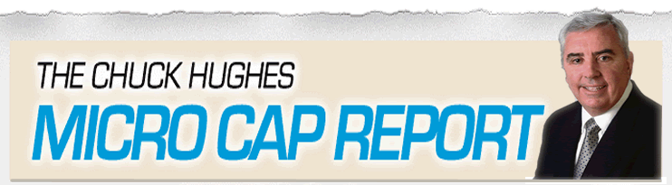 Chuck Hughes Micro Cap Report